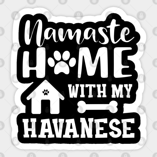 Havanese Dog mom - Namaste home with my havanese Sticker by KC Happy Shop